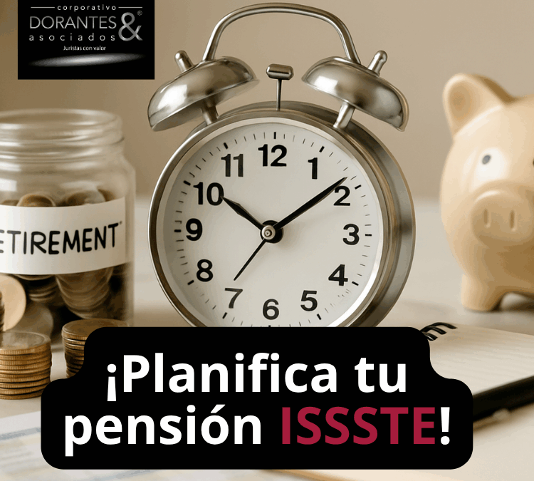 Planifica tu pensión ISSSTE con Corporativo Dorantes & Asociados