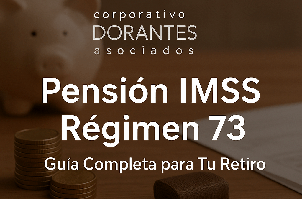 pension imss ley 73 blog corporativo dorantes y asociados
